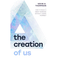 The Creation of Us: How to Build a Great Marriage Without Losing Yourself