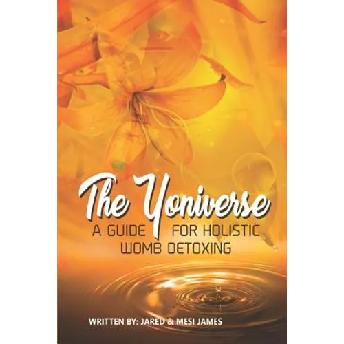 The Yoniverse: A Guide for Holistic Womb Healing