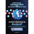 Secretos del Marketing en Redes Sociales 2021: Haz Crecer tu Negocio Online con Facebook: Consejos y Estrategias Realmente Efectivas (Genera Engagemen