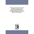 A Discourse On the Life, Character, and Policy of Count Cavour, Delivered in the Hall of the New York Historical Society, February 20, 1862. by Vincen