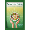 Awakened Eating: A 6 week Guide to Transforming Your Relationship With Food