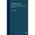 Post-War Bosnia: Ethnicity, Inequality and Public Sector Governance