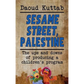 Sesame Street, Palestine: Taking Sesame Street to the children of Palestine: Daoud Kuttab's personal story (hardback)