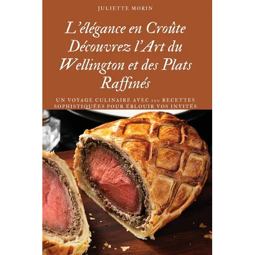 L'élégance en Croûte Découvrez l'Art du Wellington et des Plats Raffinés