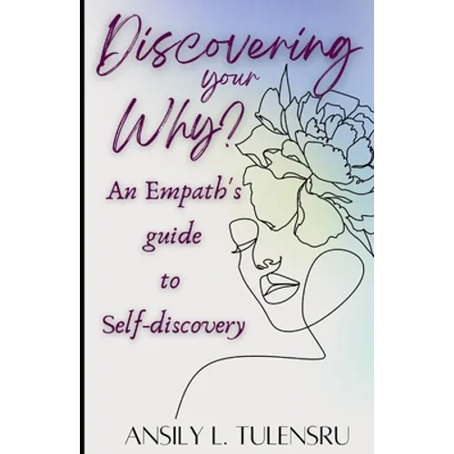 Discovering your Why?: An Empath's guide to Self-Discovery