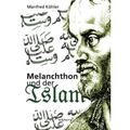 Melanchthon und der Islam - Ein Beitrag zur Klärung des Verhältnisses zwischen Christentum und Fremdreligionen in der Reformationszeit