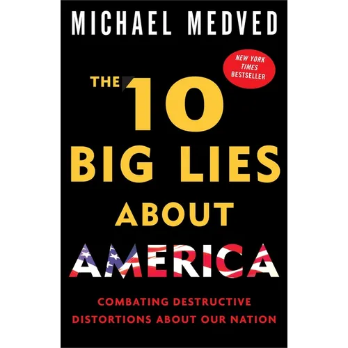 The 10 Big Lies About America: Combating Destructive Distortions About Our Nation