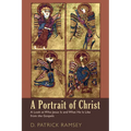 A Portrait of Christ: A Look at Who Jesus Is and What He Is Like from the Gospels