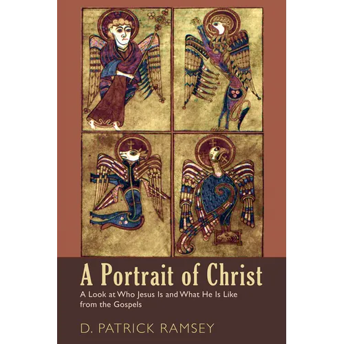 A Portrait of Christ: A Look at Who Jesus Is and What He Is Like from the Gospels