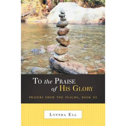 To the Praise of His Glory: Prayers from the Psalms, Book III