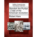 Standish the Puritan: A Tale of the American Revolution.