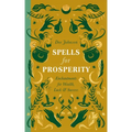 Spells for Prosperity: Enchantments for Wealth, Luck and Success