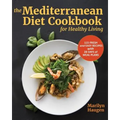 The Mediterranean Diet Cookbook for Healthy Living: 115 Fresh and Easy Recipes with 28 Days of Meal Plans