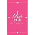I Love You Because: A Pink Hardbound Fill in the Blank Book for Girlfriend, Boyfriend, Husband, or Wife - Anniversary, Engagement, Wedding, Valentine'