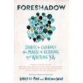Foreshadow: Stories to Celebrate the Magic of Reading and Writing YA