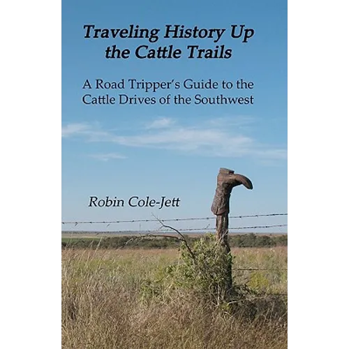 Traveling History Up the Cattle Trails: A Road Tripper's Guide to the Cattle Roads of the Southwest