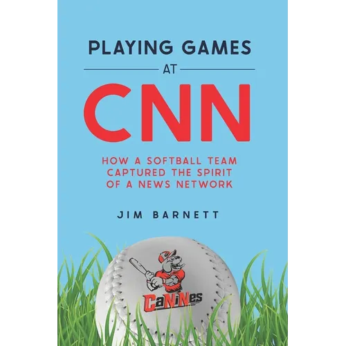 Playing Games at CNN: How a Softball Team Captured the Spirit of a News Network