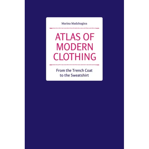 Atlas of Modern Clothing: From the Trench Coat to the Sweatshirt