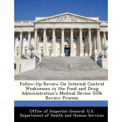 Follow-Up Review on Internal Control Weaknesses in the Food and Drug Administration's Medical Device 510k Review Process