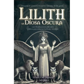 Lilith la Diosa Oscura: Desvela el Grimorio Esotérico Secreto de Brujería con Meditaciones, Rituales y Ritos para Liberar tu Poder Interior