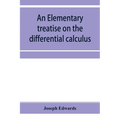 An elementary treatise on the differential calculus, with applications and numerous examples
