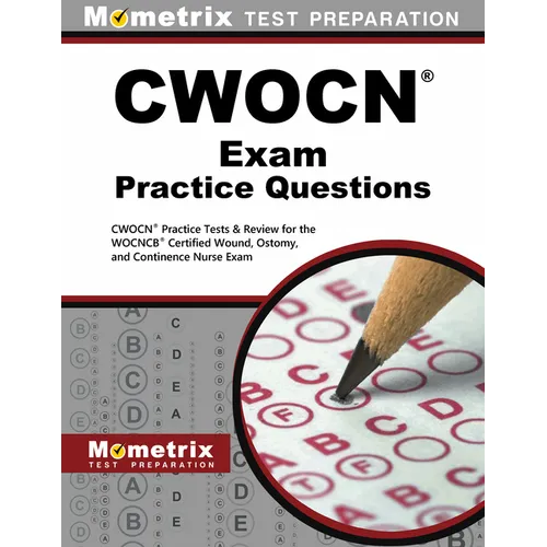 CWOCN Exam Practice Questions: CWOCN Practice Tests & Review for the WOCNCB Certified Wound, Ostomy, and Continence Nurse Exam