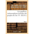 Les Papillons, Métamorphoses Terrestres Des Peuples de l'Air. Tome 1