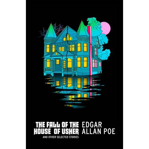 The Fall of the House of Usher and Other Stories