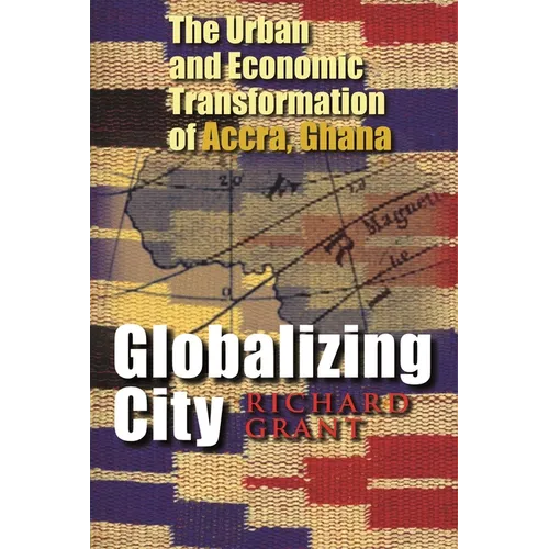 Globalizing City: The Urban and Economic Transformation of Accra, Ghana