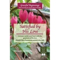 Satisfied by His Love: Let Jesus satisfy your heart with the goodness of His love (Study 8 New Testament women who did)