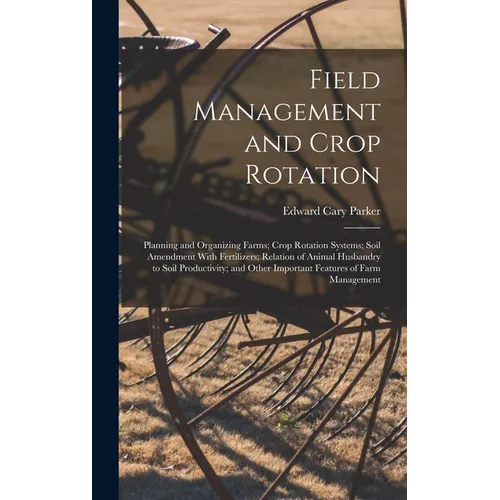 Field Management and Crop Rotation: Planning and Organizing Farms; Crop Rotation Systems; Soil Amendment With Fertilizers; Relation of Animal Husbandr