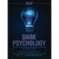 nlp: Dark Psychology Series 3 Manuscripts - Secret Techniques To Influence Anyone Using Dark NLP, Covert Persuasion and Advanced Dark Psychology