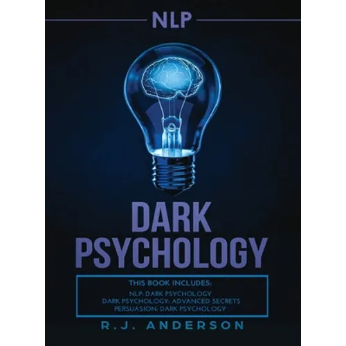 nlp: Dark Psychology Series 3 Manuscripts - Secret Techniques To Influence Anyone Using Dark NLP, Covert Persuasion and Advanced Dark Psychology