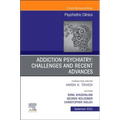 Addiction Psychiatry: Challenges and Recent Advances, an Issue of Psychiatric Clinics of North America: Volume 45-3