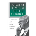 A Good Time to Be the Church: A Conversation with Bishop H. George Anderson