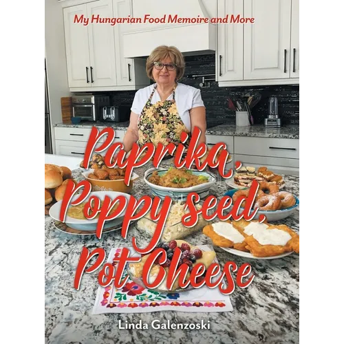 Paprika, Poppy seed, Pot Cheese: My Hungarian Food Memoire and More