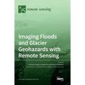 Imaging Floods and Glacier Geohazards with Remote Sensing