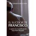 El Sucesor de Francisco: La iglesia tras el pontificado de Jorge Mario Bergoglio