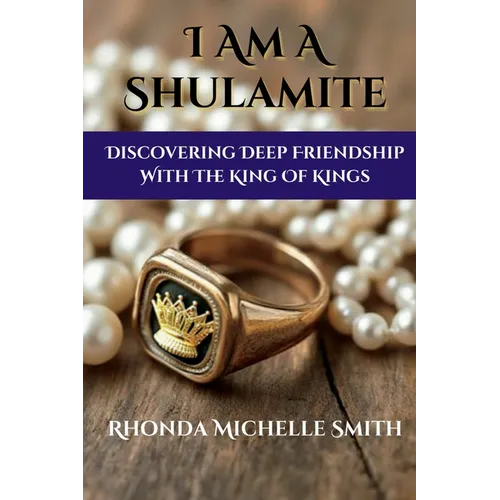 I Am A Shulamite: Discovering Deep Friendship With The King of Kings