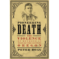 Pioneering Death: The Violence of Boyhood in Turn-Of-The-Century Oregon