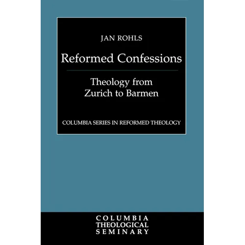 Reformed Confessions: Theology from Zurich to Barmen