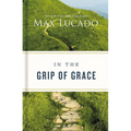 In the Grip of Grace: Letting Go of Self-Sufficiency and Discovering the Unending Gift of God's Grace