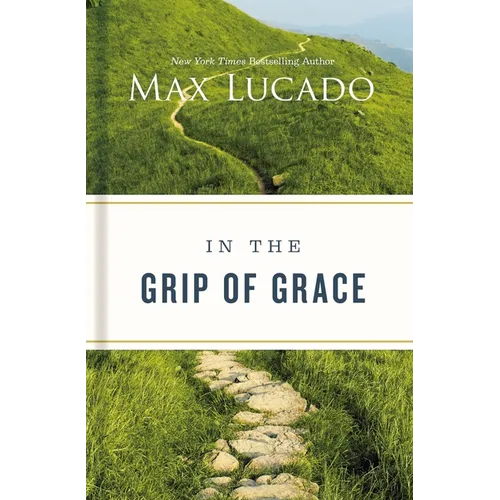In the Grip of Grace: Letting Go of Self-Sufficiency and Discovering the Unending Gift of God's Grace