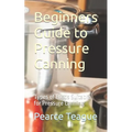 Beginners Guide to Pressure Canning: Types of Foods Suitable for Pressure Canning