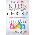 Raising Kids to Follow Christ: Instilling a Lifelong Trust in God