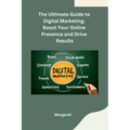 The Ultimate Guide to Digital Marketing: Bosot Your Online Presence and Drive Results