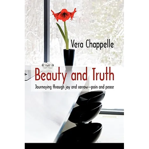 Beauty and Truth: Journeying Through Joy and Sorrow-Pain and Peace