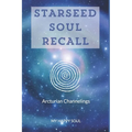 Starseed Soul Recall: Arcturian Channelings