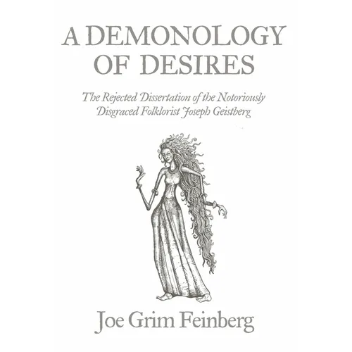 A Demonology of Desires: The Rejected Dissertation of the Notoriously Disgraced Folklorist Joseph Geistberg