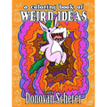 A Coloring Book of Weird Ideas: 48 Strange Illustrations for Bizarre People of All-Ages